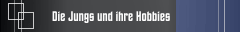 Die Jungs und ihre Hobbies