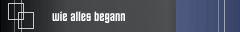 wie alles begann