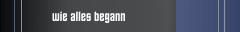 wie alles begann